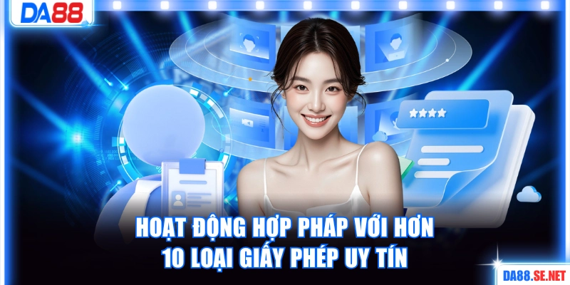 Sở hữu hơn 10 giấy phép hoạt động hợp pháp